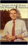 The Promise Of America The Collected Words Of Senator Michael Bennet English Edition