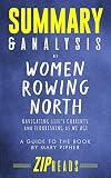 Summary Analysis Of Women Rowing North Navigating Lifes Currents And Flourishing As We Age A Guide To The Book By Mary Pipher English Edition