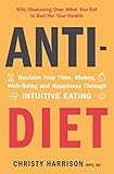 Antidiet Reclaim Your Time Money Wellbeing And Happiness Through Intuitive Eating English Edition