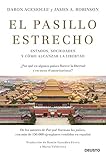 El Pasillo Estrecho Estados Sociedades Y Cmo Alcanzar La Libertad Spanish Edition