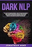 Dark Nlp The Art Of Reading People How To Analyze People Spot Covert Emotional Manipulation Detect Deception And Defend Yourself From Toxic People Who Know Nlp Dark Psychology English Edition