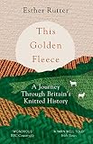 This Golden Fleece A Journey Through Britains Knitted History English Edition