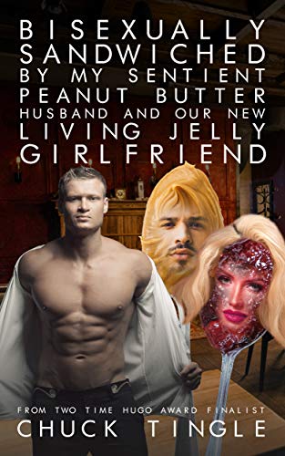Bisexually Sandwiched By My Sentient Peanut Butter Husband And Our New Living Jelly Girlfriend book cover