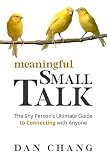 Meaningful Small Talk The Shy Persons Ultimate Guide To Connecting With Anyone English Edition