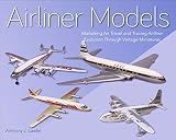 Airliner Models Marketing Air Travel And Tracing Airliner Evolution Through Vintage Miniatures English Edition