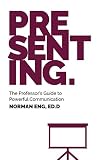Presenting The Professors Guide To Powerful Communication