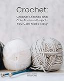 Crochet Crochet Stitches And Cute Tunisian Projects You Can Make Easy