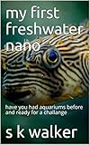 My First Freshwater Nano Have You Had Aquariums Before And Ready For A Challange English Edition