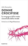 Donne crocifisse: La vergogna della tratta raccontata dalla strada