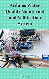 Arduino Water Quality Monitoring And Notification System English Edition