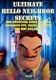 Ultimate Hello Neighbor Secrets And Unofficial Guide To Hello Neighbor Tips Tricks And Hints You May Not Know English Edition