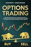 Options Trading Advanced Guide Shows All The Secrets Behind The Options Trading The Best Strategies Readytouse How To Manage Your Money And Become A Smart Investor English Edition