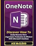 Onenote Discover How To Easily Become More Organized Productive Efficient With Microsoft Onenote Organization Time Management Software Productivity Guide Book 1 English Edition