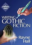 Writing Gothic Fiction Learn To Thrill Readers With Passion And Suspense Writers Craft Book 32 English Edition