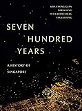 Seven Hundred Years A History Of Singapore English Edition