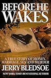 Before He Wakes A True Story Of Money Marriage Sex And Murder English Edition