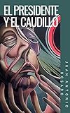 El Presidente Y El Caudillo Mito Y Realidad En Dos Novelas De La Dictadura La Sombra Del Caudillo De Martn Luis Guzmn Y El Seor Presidente De Miguel Ngel Asturias Spanish Edition