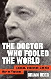 The Doctor Who Fooled The World Science Deception And The War On Vaccines