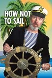 How Not To Sail Screwing Up Is Part Of Cruising Let Me Show You How
