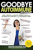 Goodbye Autoimmune Disease How To Prevent And Reverse Chronic Illness And Inflammatory Symptoms Using Supermarket Foods Goodbye Lupus Book 3
