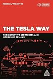 The Tesla Way The Disruptive Strategies And Models Of Teslism English Edition