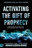 Activating The Gift Of Prophecy Your Guide To Receiving And Sharing What God Is Saying English Edition
