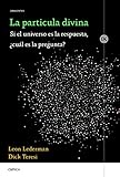 La Partcula Divina Si El Universo Es La Respuesta Cul Es La Pregunta