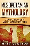Mesopotamian Mythology A Captivating Guide To Ancient Near Eastern Myths English Edition