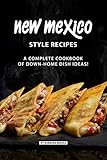 New Mexico Style Recipes A Complete Cookbook Of Downhome Dish Ideas English Edition