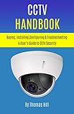 Cctv Handbook Buying Installing Configuring Troubleshooting A Users Guide To Cctv Security English Edition
