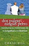 Dos Pulgas Y Ningn Perro Transforma Tu Matrimonio De La Pulgaltad A La Libertad Spanish Edition