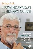 A Psychoanalyst On His Own Couch A Biography Of Vamk Volkan And His Psychoanalytic And Psychopolitical Concepts English Edition