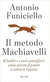 Il Metodo Machiavelli Il Leader E I Suoi Consiglieri Come Servire Il Potere E Salvarsi Lanima Italian Edition