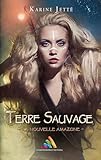 Terre Sauvage   Tome 1 : La Nouvelle Amazone: Roman Lesbien