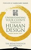 Understanding Your Clients Through Human Design The Breakthrough Technology English Edition