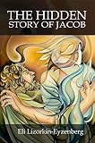 The Hidden Story Of Jacob What We Can See In Hebrew That We Cannot See In English English Edition