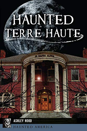 Haunted Terre Haute (By: Ashley Hood) cover