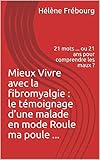 Mieux Vivre Avec La Fibromyalgie Le Tmoignage Dune Malade En Mode Roule Ma Poule 21 Mots Ou 21 Ans Pour Comprendre Les Maux 