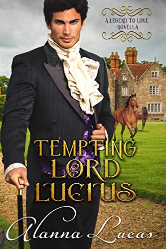 Tempting Lord Lucius: A Legend to Love Novella (By: Alanna Lucas) cover