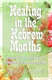 Healing In The Hebrew Months Prophetic Strategies Hidden In The Tribes Constellations Gates And Gems