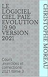 Le Logiciel Ciel Paie Evolution 1960 Version 2019 Cours Exercices Et Corrections 2019 Tome 3