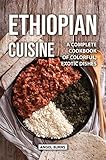 Ethiopian Cuisine A Complete Cookbook Of Colorful Exotic Dishes English Edition
