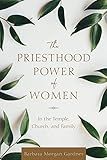The Priesthood Power Of Women In The Temple Church And Family English Edition