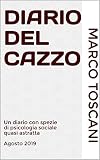 Diario Del Cazzo Un Diario Con Spezie Di Psicologia Sociale Quasi Astratta Agosto 2019 Italian Edition
