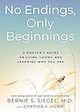 No Endings Only Beginnings A Doctors Notes On Living Loving And Learning Who You Are