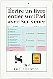 %C3%A9crire Un Livre Entier Sur Ipad Avec Scrivener (guide Pratique Kermen T. 11)