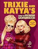 Trixie And Katyas Guide To Modern Womanhood