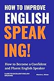 How To Improve English Speaking How To Become A Confident And Fluent English Speaker English Edition