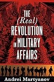 The Real Revolution In Military Affairs English Edition