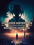 Invasores Misteriosos Incidente Varginha Extraterrestres Ufo Aliengenas E Abdues Tudo O Que Aconteceu No Maior Evento Da Ufologia Brasileira Portuguese Edition